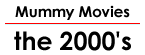 Mummy Movies: the 2000's