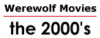 Werewolf Movies: the 2000's
