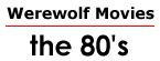 Werewolf Movies: the 80's