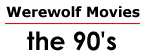 Werewolf Movies: the 90's