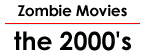 Zombie Movies: the 2000's